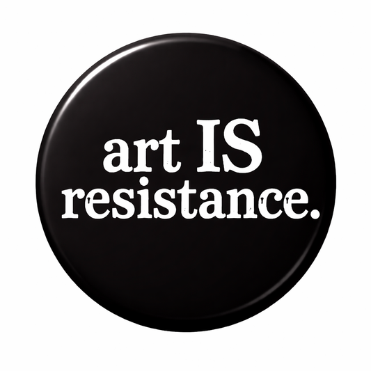 Art IS Resistance MED Round Pins